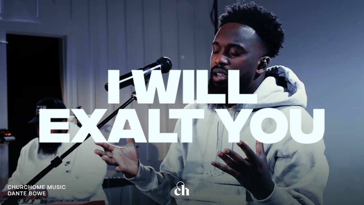 I Will Exalt You | Dante Bowe & Churchome Music