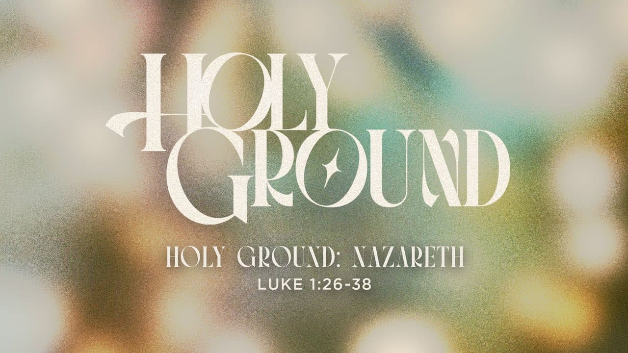 Saturday 6:30 PM: Holy Ground: Nazareth - Luke 1:26-38 - Skip Heitzig