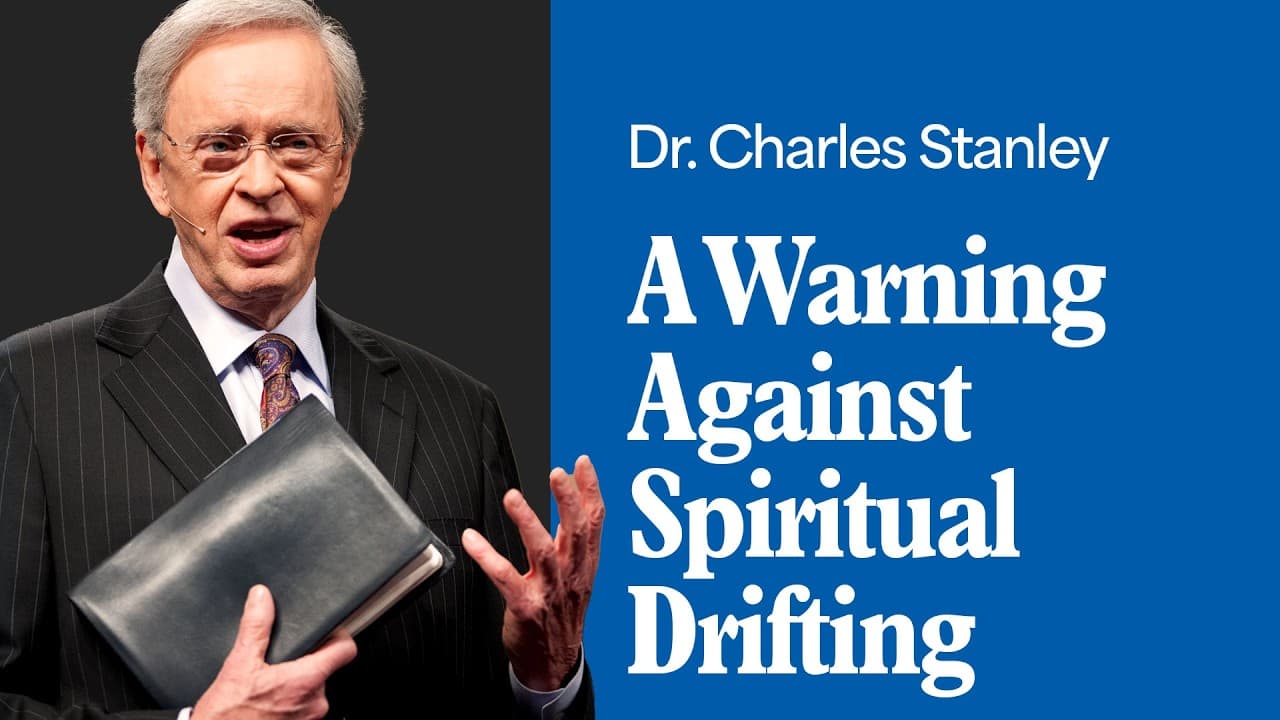 A Warning Against Spiritual Drifting – Dr. Charles Stanley