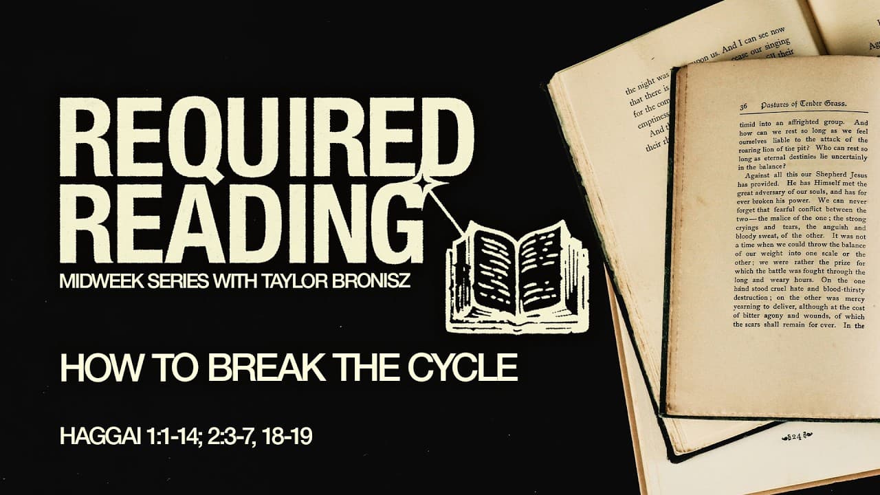 LIVE Wednesday 6:30 PM Service: How To Break the Cycle - Haggai 1:1-14; 2:3-7 - Taylor Bronisz