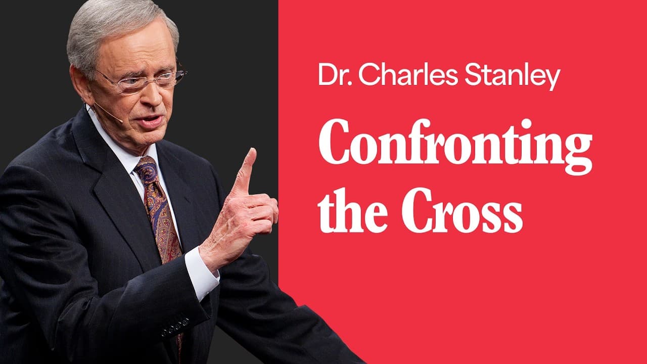 Confronting the Cross – Dr. Charles Stanley