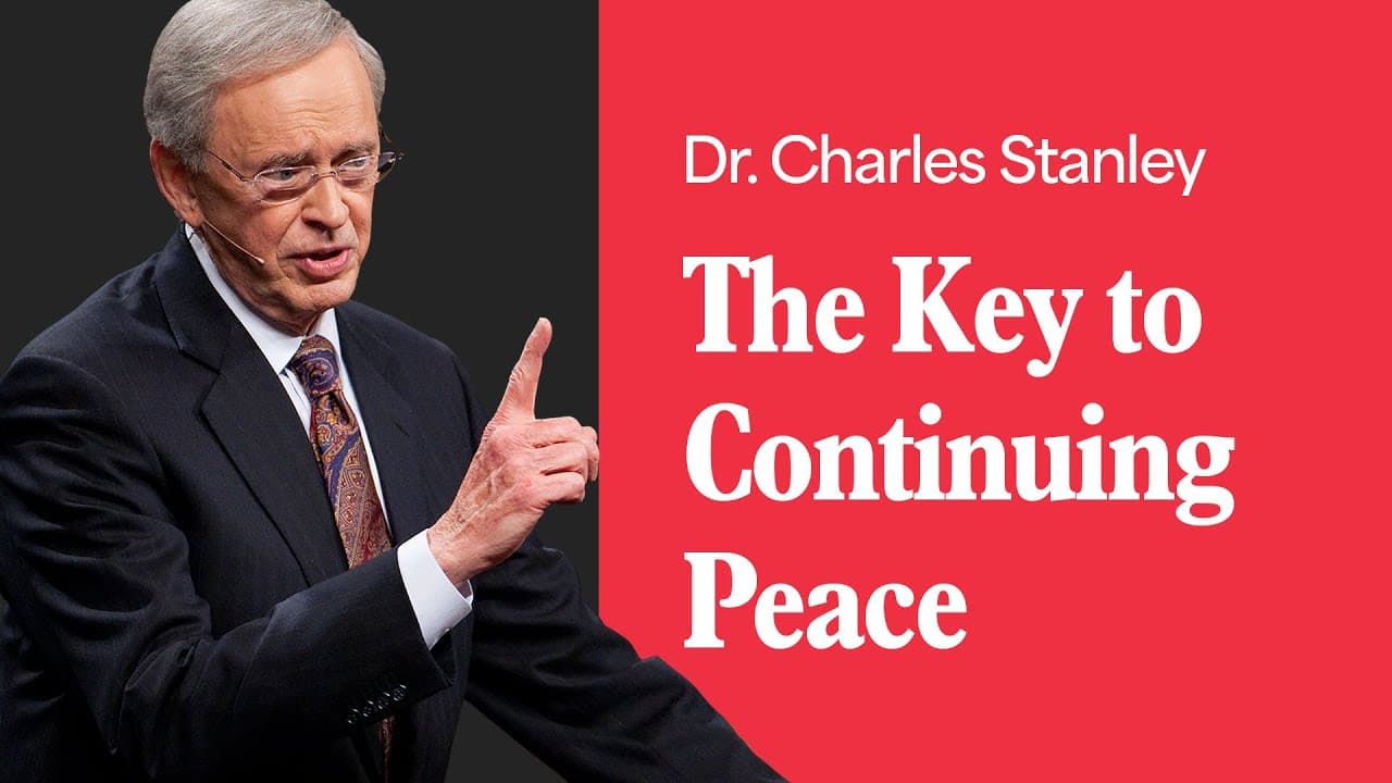The Key To Continuing Peace – Dr. Charles Stanley