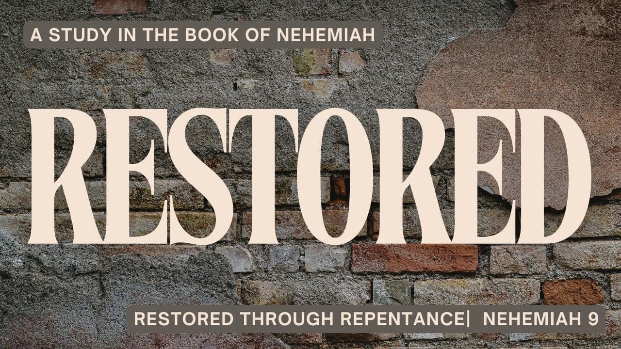Restored Through Repentance (Nehemiah 9)