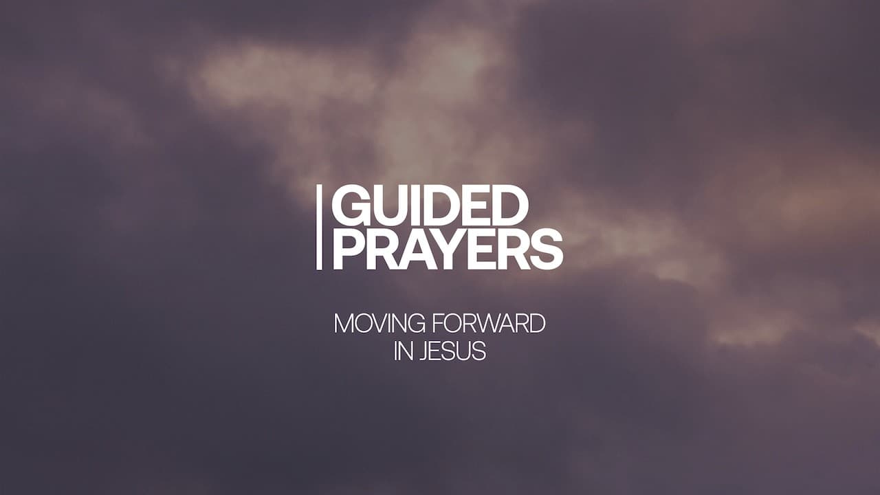 Moving Forward With Jesus | Guided Prayers