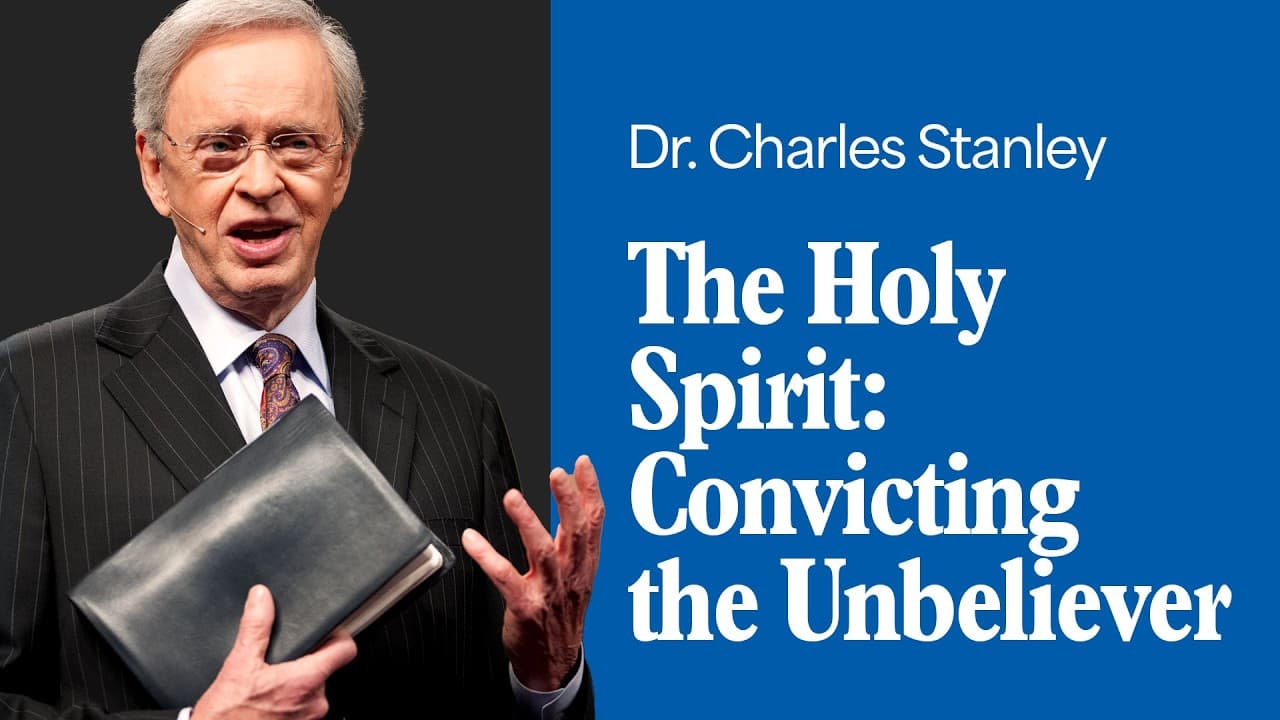 The Holy Spirit: Convicting the Unbeliever – Dr. Charles Stanley