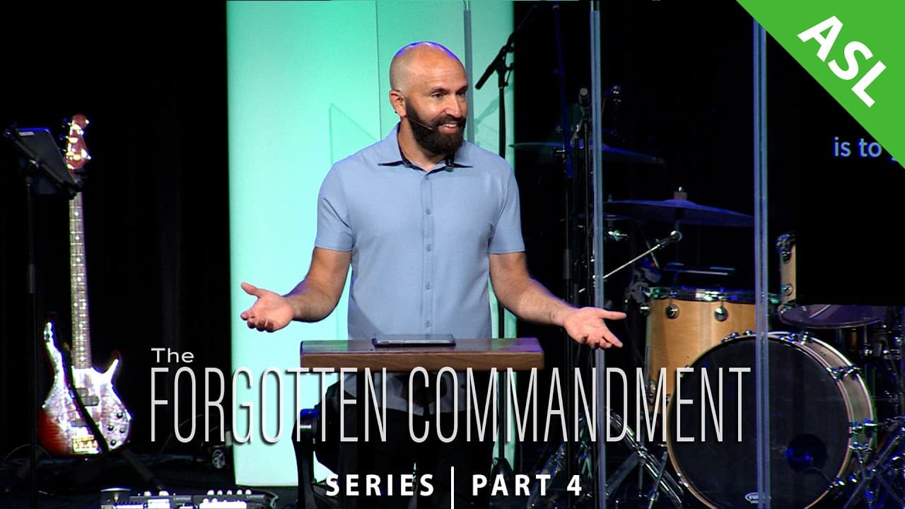 The Forgotten Commandment | Pt.4 - Worship (w/ASL interpretation)