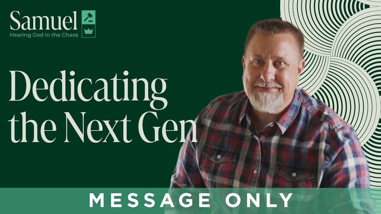 Dedicating the NextGen | Samuel – Hearing God in the Chaos | Jeff Griffin (Message Only)