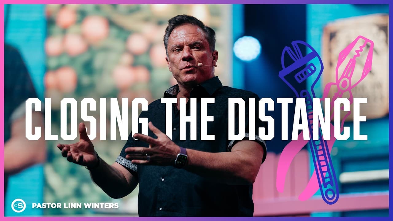 Closing The Distance | Cornerstone Church | Pastor Linn Winters