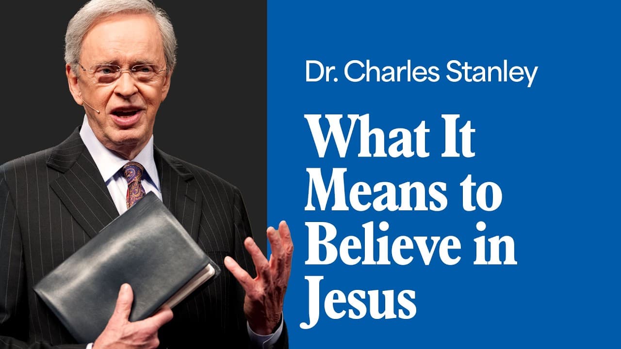 What It Means to Believe in Jesus – Dr. Charles Stanley