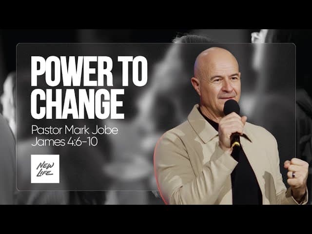The Power To Change- Pastor Mark Jobe | James 4:6-10