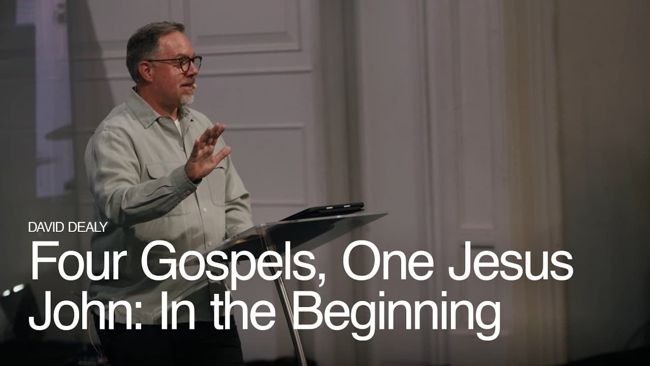 Four Gospels, One Jesus - John: In the Beginning ft. David Dealy
