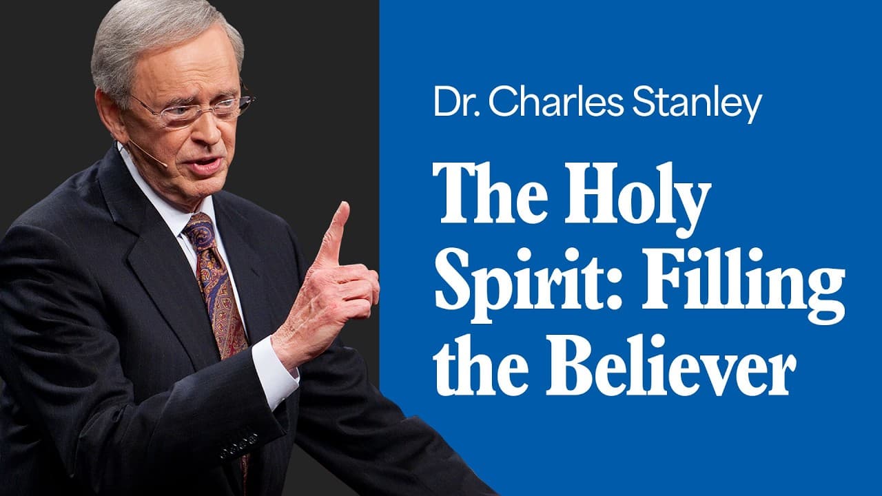 The Holy Spirit: Filling the Believer – Dr. Charles Stanley