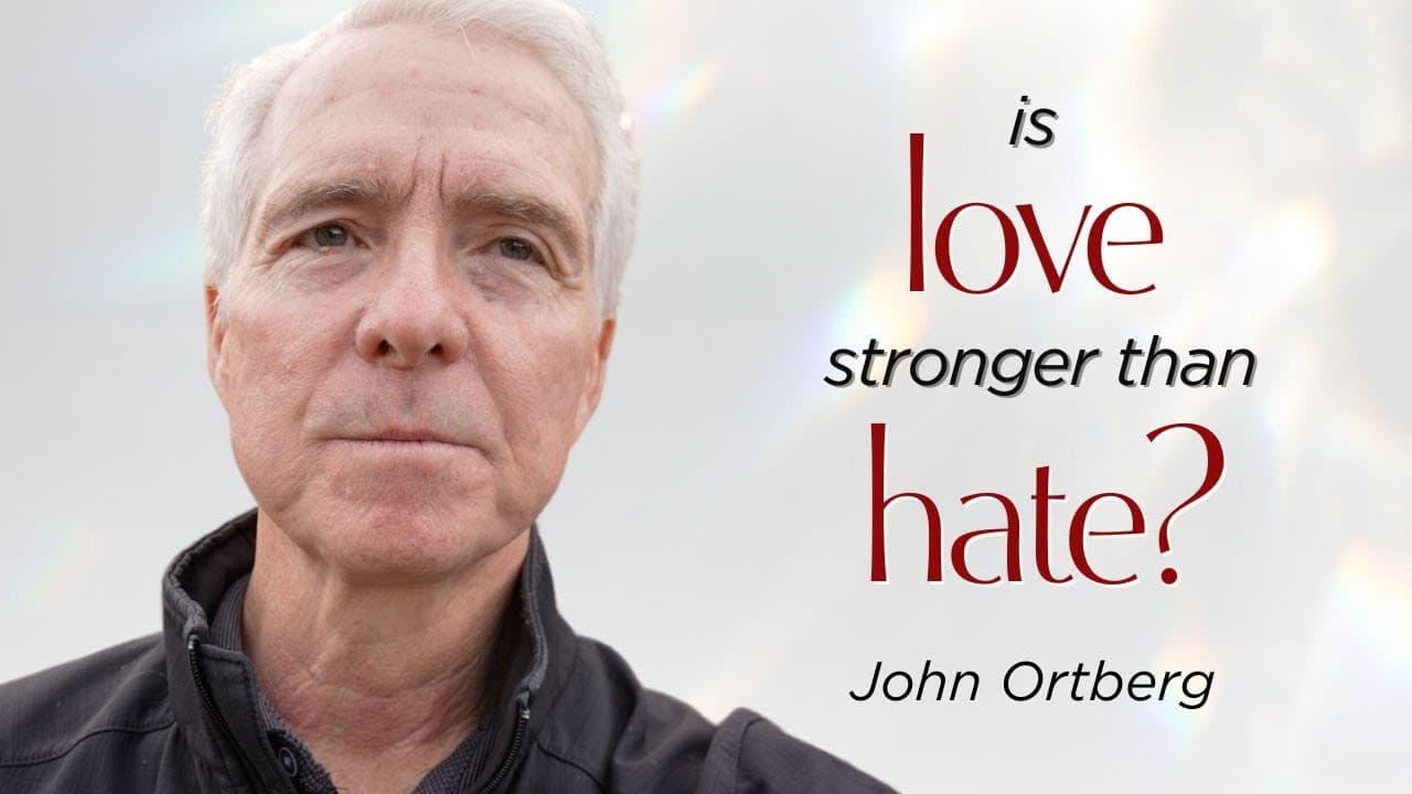 Is Love Stronger Than Hate? | John Ortberg