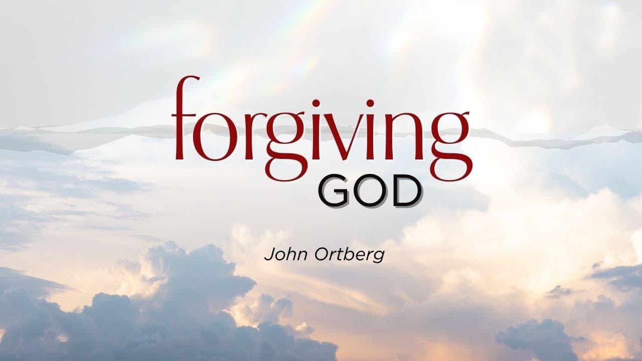 Forgiving God | John Ortberg