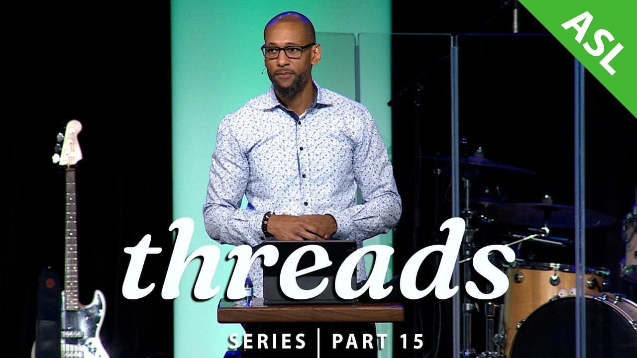 Threads | Pt.15 - Fire in the Temple (w/ASL interpretation)