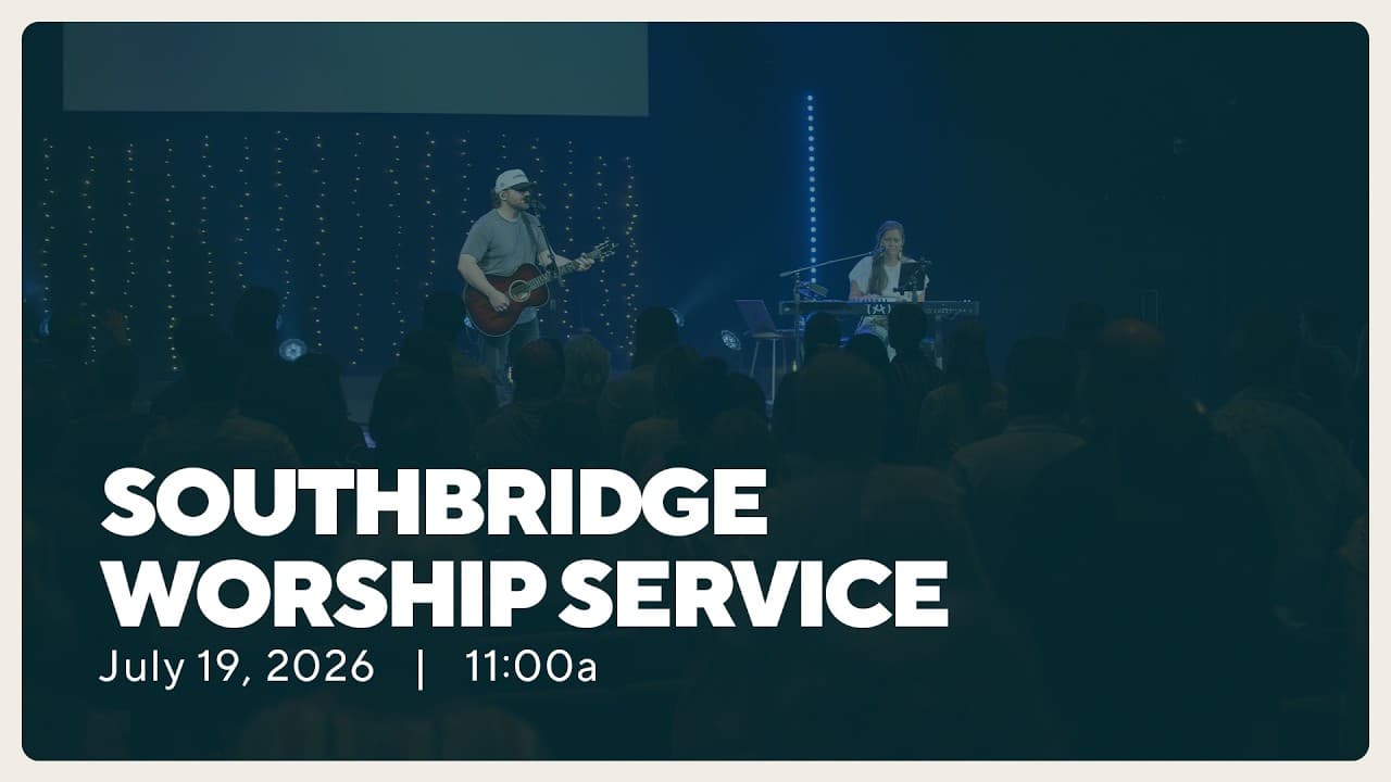 Southbridge Weekly Worship Service | July 19, 2026 | 11:00a