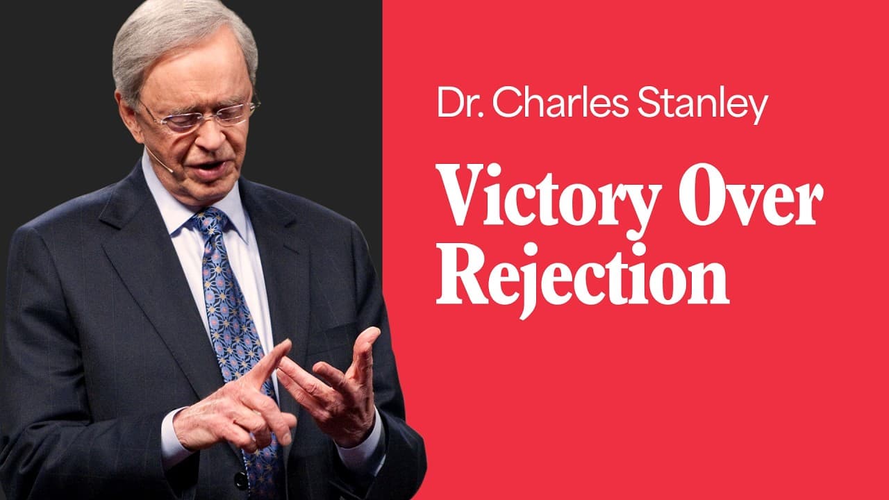 Victory Over Rejection – Dr. Charles Stanley