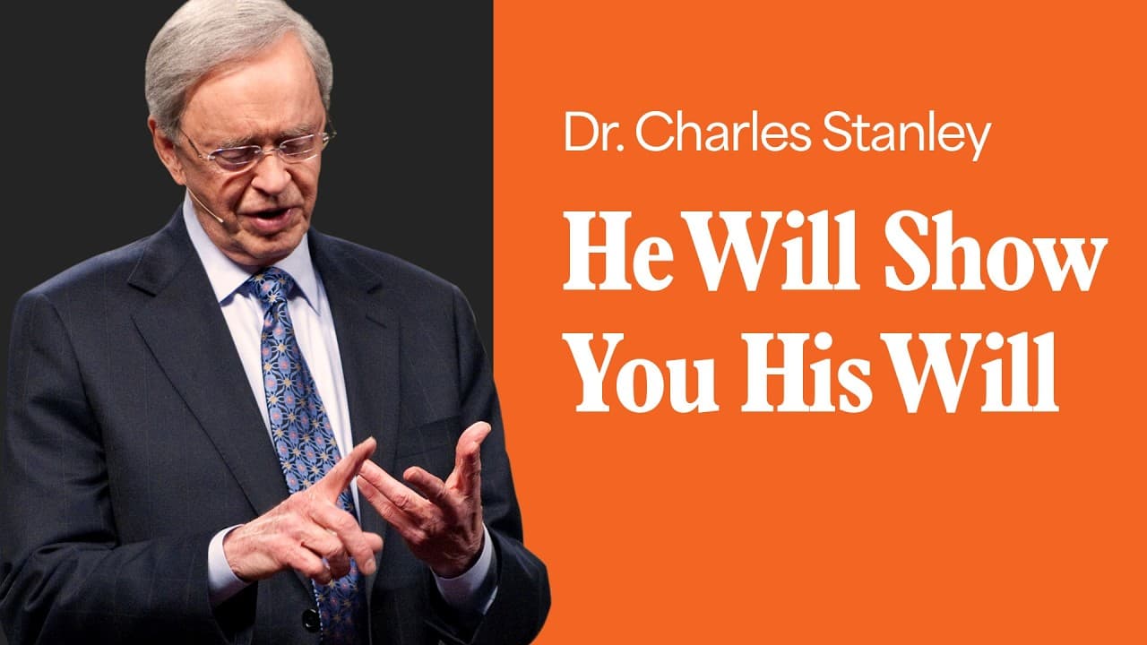 He Will Show You His Will – Dr. Charles Stanley
