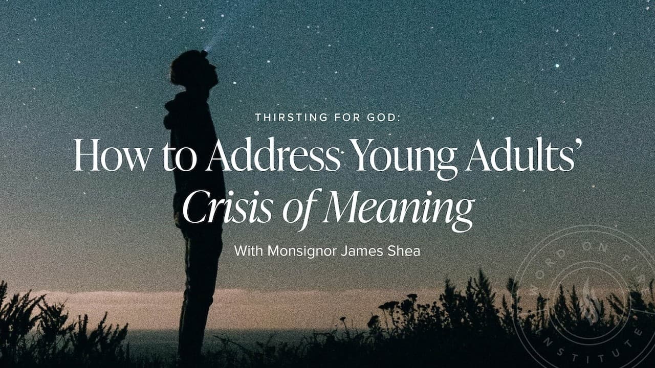 Thirsting for God: How to Address Young Adults’ Crisis of Meaning