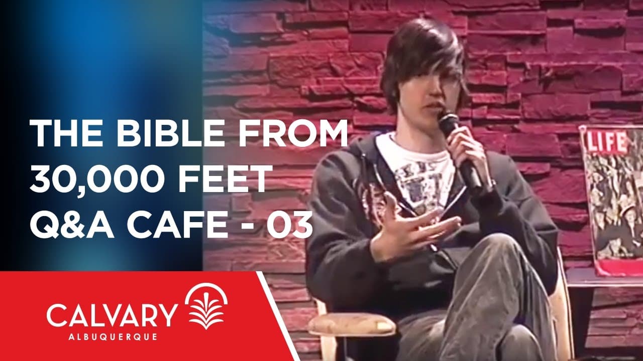 Q&A Cafe - 03 - The Bible From 30,000 Feet