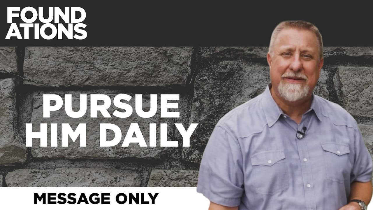 Pursue Him Daily | Foundations | Jeff Griffin (Message Only)