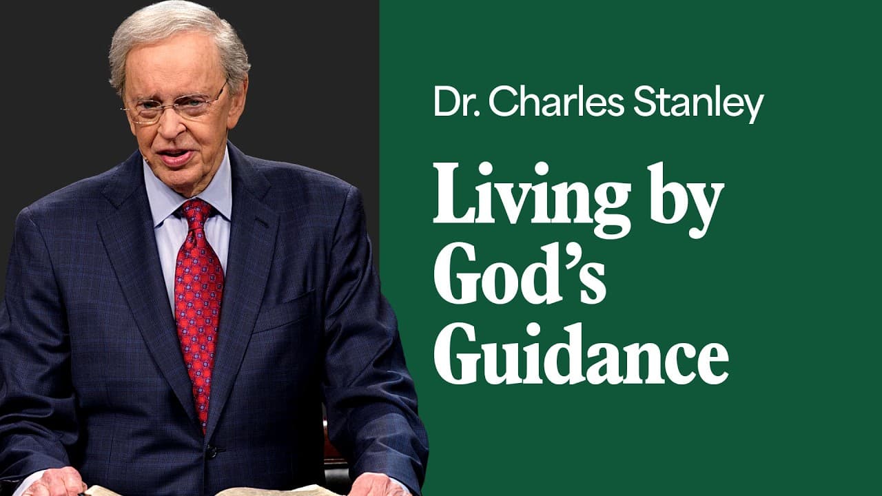 Living by God's Guidance – Dr. Charles Stanley