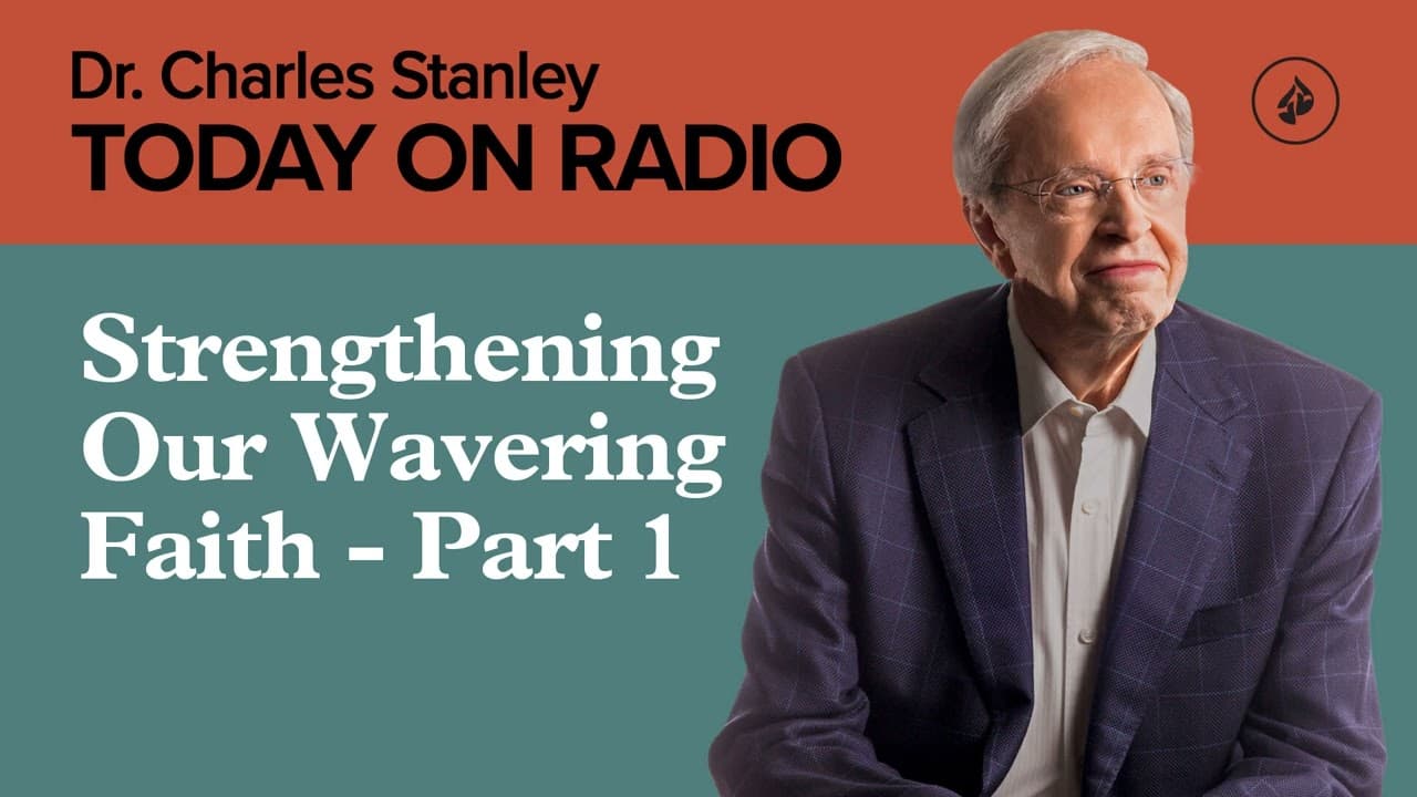 Strengthening Our Wavering Faith - Part 1 - Today on Radio