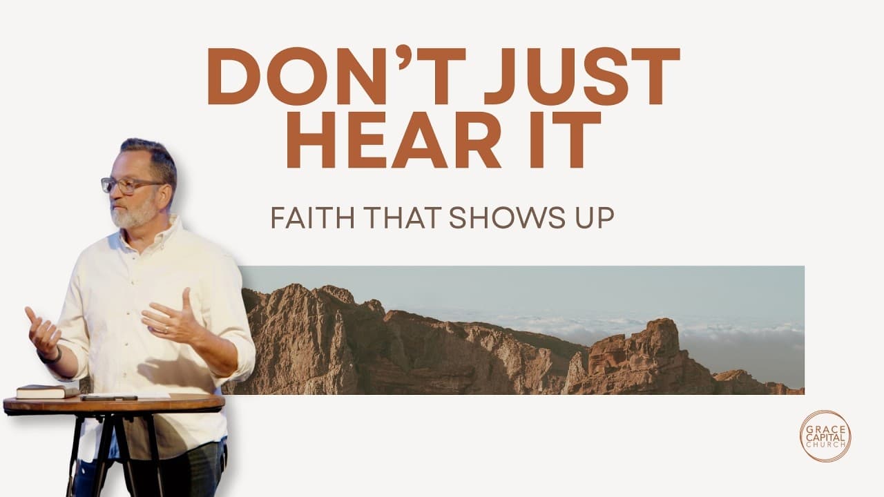 Don't Just Hear It: Faith That Shows Up