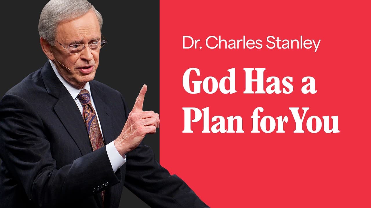 God Has a Plan for You – Dr. Charles Stanley