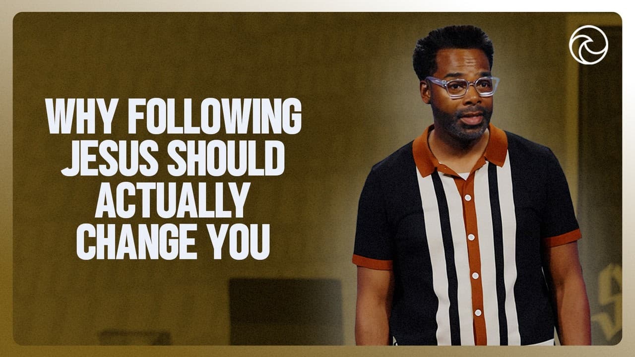 Why Following Jesus Should Actually Change You