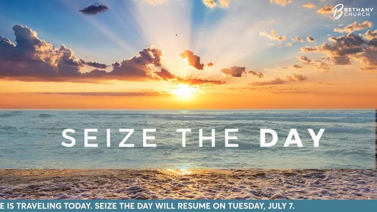 SEIZE THE DAY. MONDAY, JULY 6, 2026