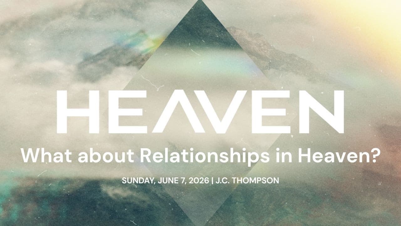 What about Relationships in Heaven | HEAVEN - Part 7 | J.C. Thompson | FULL SERVICE