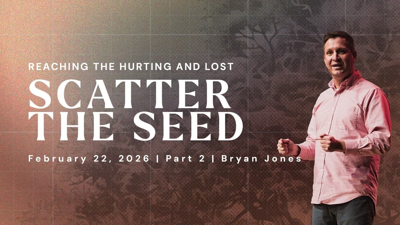 Scatter the Seed | Reaching the Hurting and the Lost -  Part 2 | Bryan Jones | FULL SERVICE