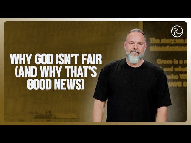 Why God Isn't Fair (And Why That's Good News)