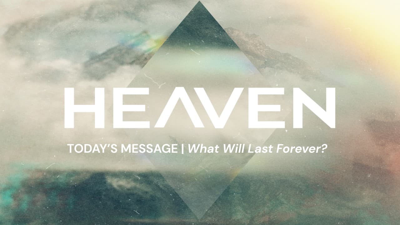 What Will Last Forever? | HEAVEN -  Part 8 | Bryan Jones | FULL SERVICE