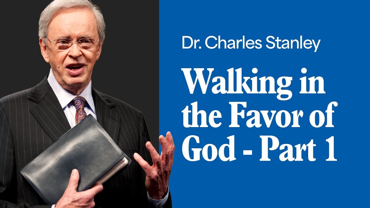 Walking in the Favor of God – Part 1 – Dr. Charles Stanley