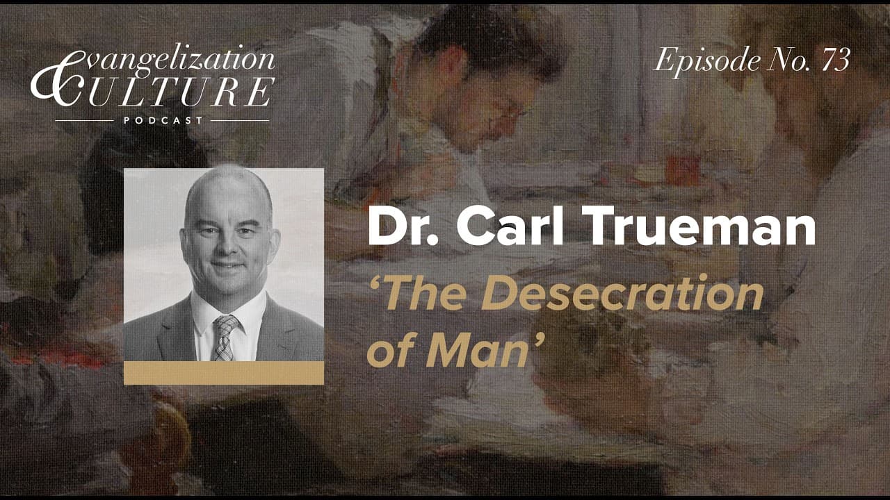 Ep. 73  | Carl Trueman – 'he Desecration of Man'