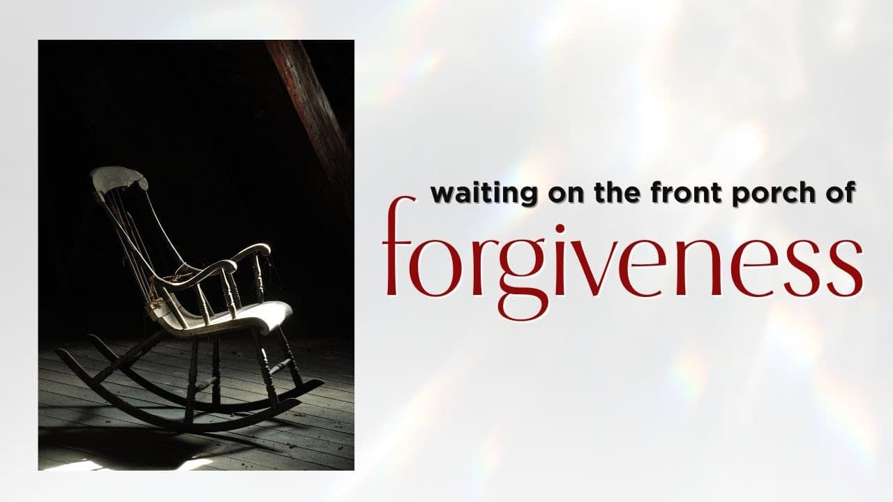 Waiting on the Front Porch of Forgiveness | John Ortberg