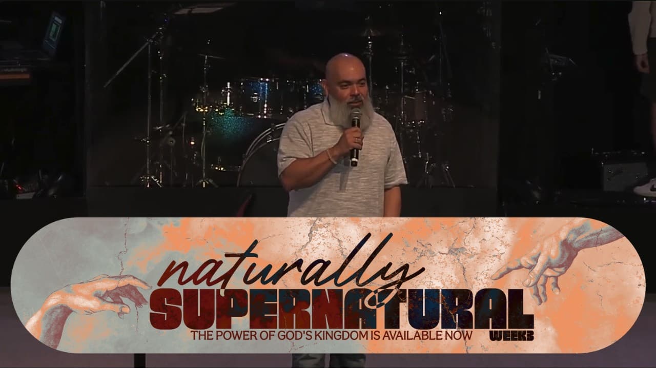 Naturally Supernatural | Week 3 Message