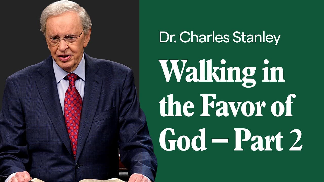Walking in the Favor of God – Part 2 – Dr. Charles Stanley