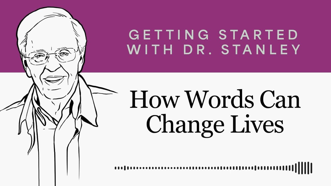 How Words Can Change Lives - Getting Started With Dr. Stanley Podcast