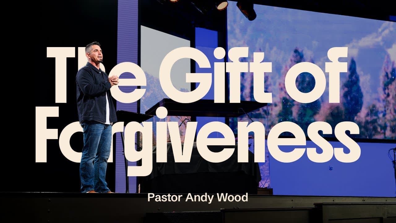 The Gift of Forgiveness | Andy Wood