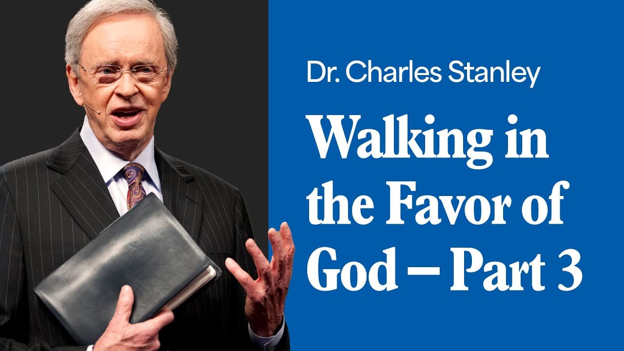 Walking in the Favor of God – Part 3 – Dr. Charles Stanley