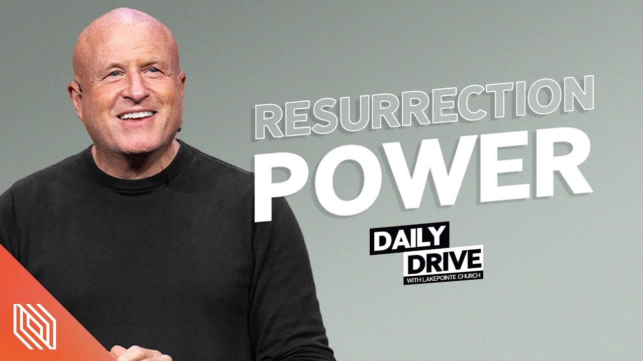 Ep. 159 🎙️ Resurrection Power // The Daily Drive with Lakepointe Church