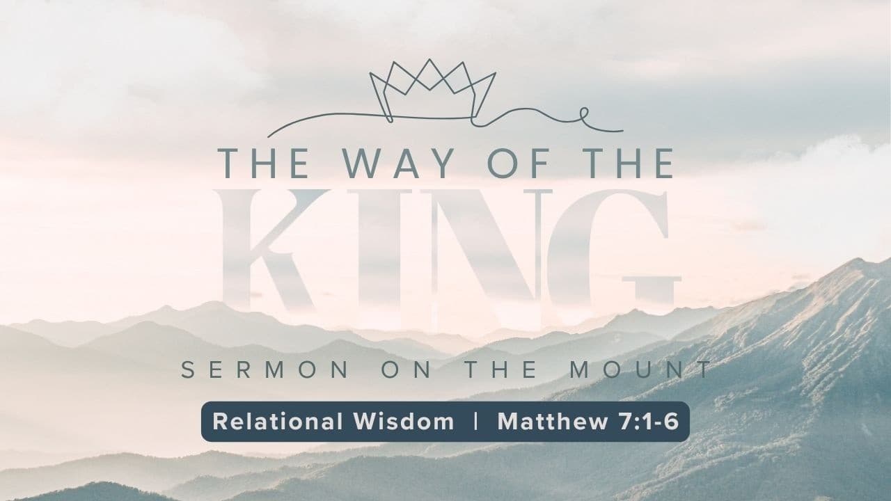 Relational Wisdom (Matthew 7:1-6)