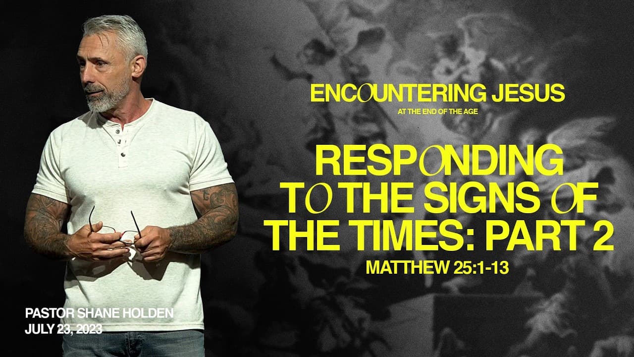 Responding to the Signs of the Times: Part 2 - Pastor Shane Holden
