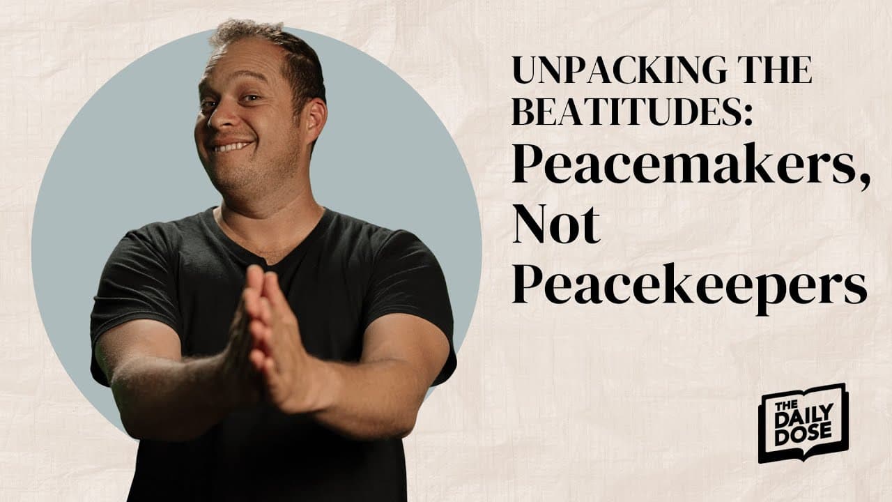 Unpacking The Beatitudes: Peacemakers, Not Peacekeepers