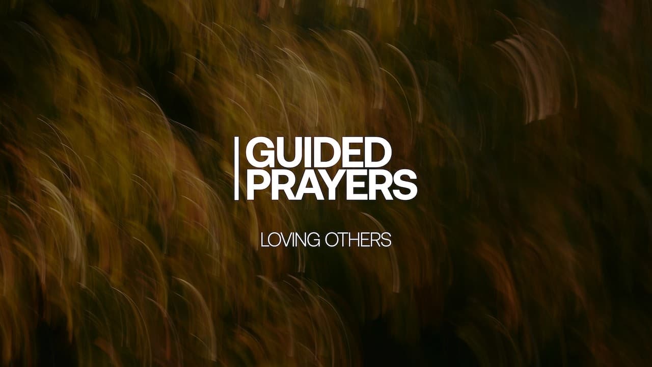 Creating Love For Others | Guided Prayers