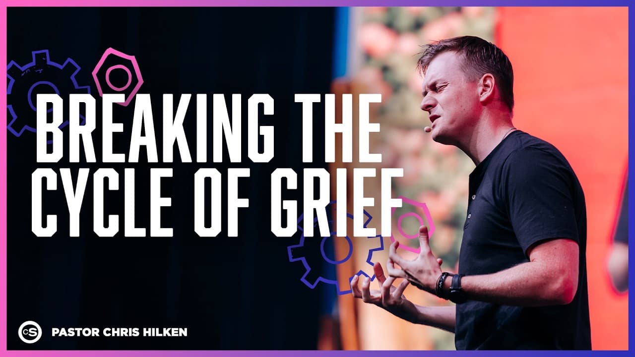 Breaking The Cycle Of Grief | Cornerstone Church | Pastor Chris Hilken