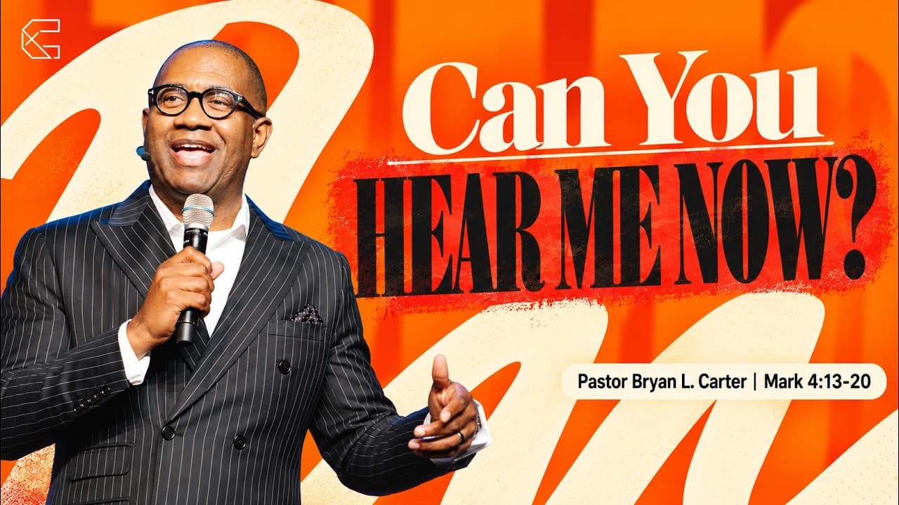 Can You Hear Me Now? | Pastor Bryan Carter | Mark 4:1–34